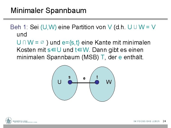 Minimaler Spannbaum Beh 1: Sei (U, W) eine Partition von V (d. h. U