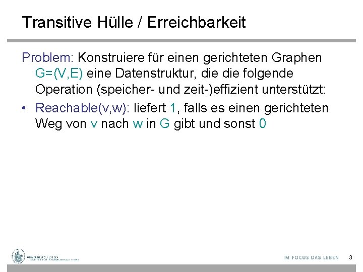 Transitive Hülle / Erreichbarkeit Problem: Konstruiere für einen gerichteten Graphen G=(V, E) eine Datenstruktur,