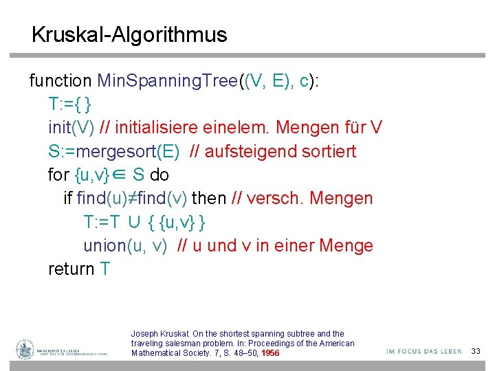 Min. Spanning. Tree-Algorithmus Kruskal-Algorithmus function Min. Spanning. Tree((V, E), c): T: ={ } init(V)
