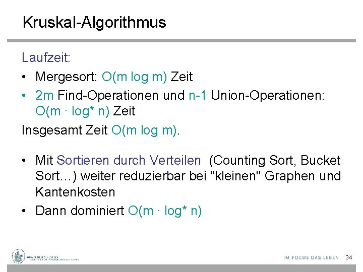 Kruskal-Algorithmus Laufzeit: • Mergesort: O(m log m) Zeit • 2 m Find-Operationen und n-1