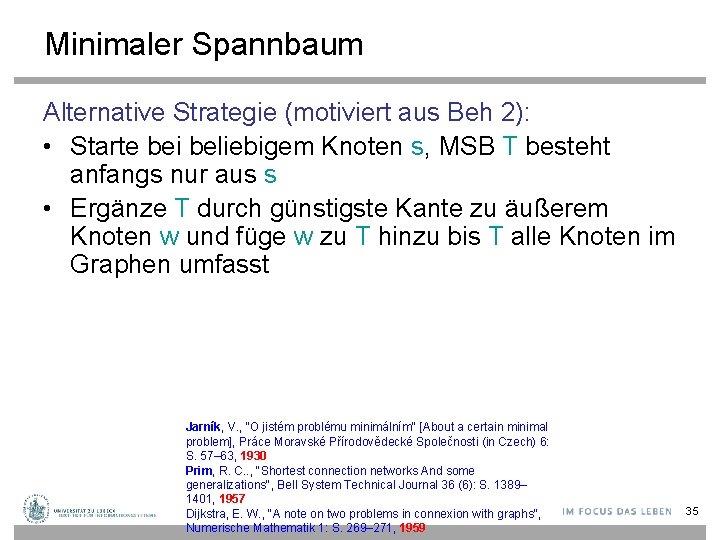 Minimaler Spannbaum Alternative Strategie (motiviert aus Beh 2): • Starte bei beliebigem Knoten s,