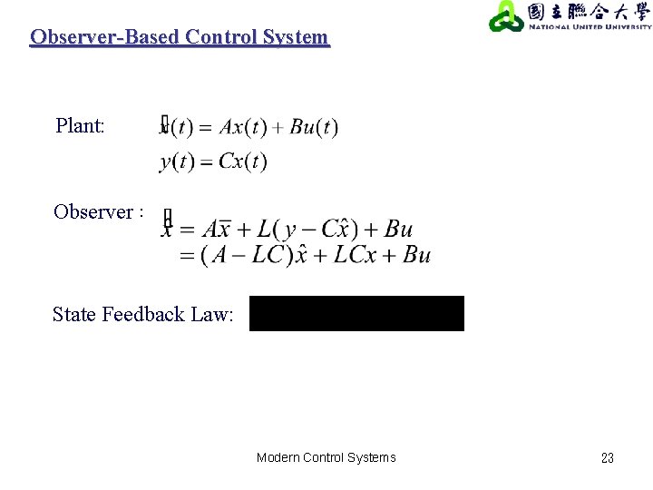 Observer-Based Control System Plant: Observer: State Feedback Law: Modern Control Systems 23 Observer-Based Control System Plant: Observer: State Feedback Law: Modern Control Systems 23