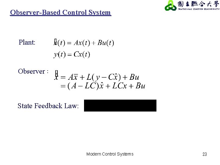 Observer-Based Control System Plant: Observer： State Feedback Law: Modern Control Systems 23 