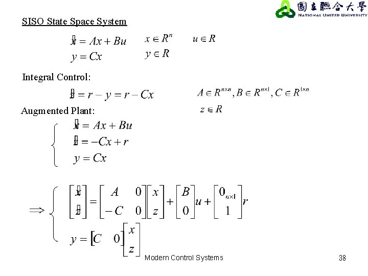SISO State Space System Integral Control: Augmented Plant: Modern Control Systems 38 SISO State Space System Integral Control: Augmented Plant: Modern Control Systems 38