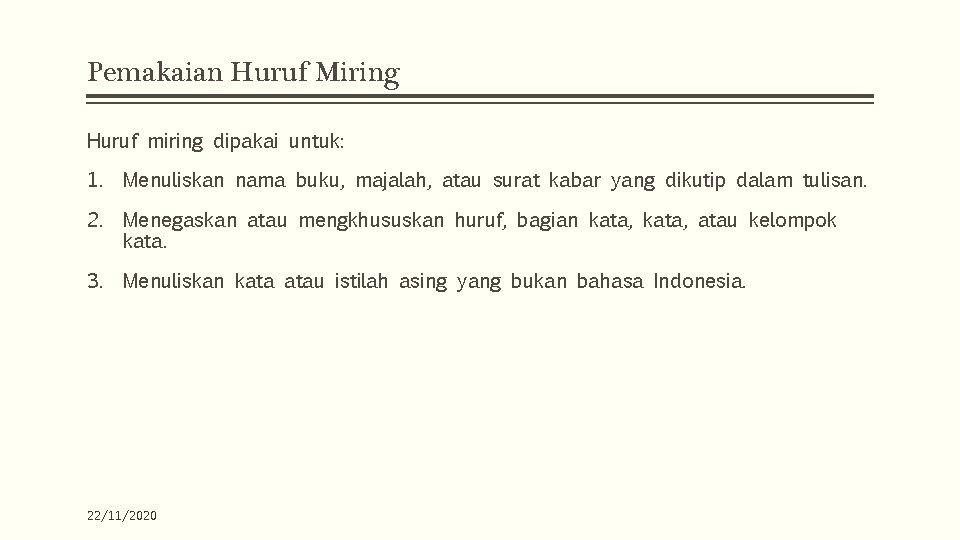 Pemakaian Huruf Miring Huruf miring dipakai untuk: 1. Menuliskan nama buku, majalah, atau surat