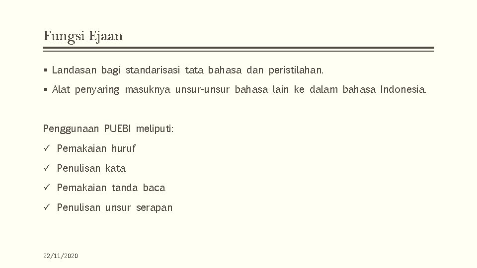 Fungsi Ejaan § Landasan bagi standarisasi tata bahasa dan peristilahan. § Alat penyaring masuknya