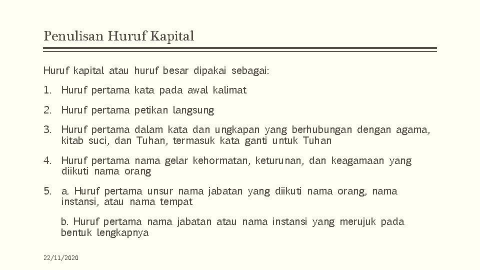 Penulisan Huruf Kapital Huruf kapital atau huruf besar dipakai sebagai: 1. Huruf pertama kata