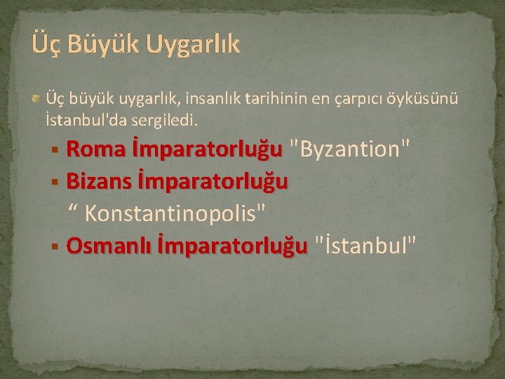 Üç Büyük Uygarlık Üç büyük uygarlık, insanlık tarihinin en çarpıcı öyküsünü İstanbul'da sergiledi. §