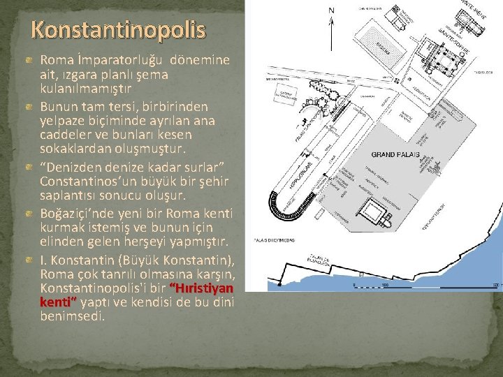 Konstantinopolis Roma İmparatorluğu dönemine ait, ızgara planlı şema kulanılmamıştır Bunun tam tersi, birbirinden yelpaze