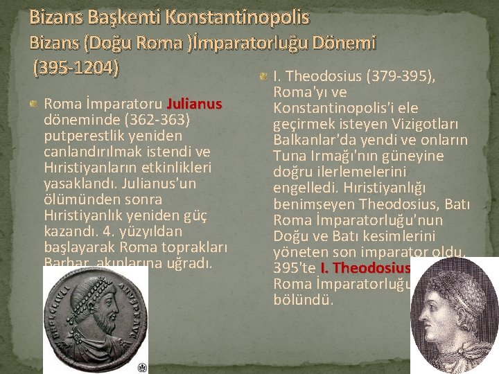 Bizans Başkenti Konstantinopolis Bizans (Doğu Roma )İmparatorluğu Dönemi (395 -1204) I. Theodosius (379 -395),