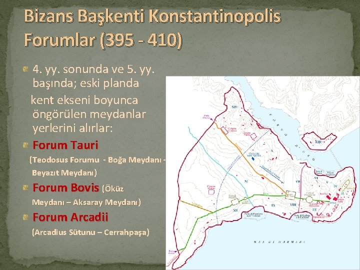 Bizans Başkenti Konstantinopolis Forumlar (395 - 410) 4. yy. sonunda ve 5. yy. başında;