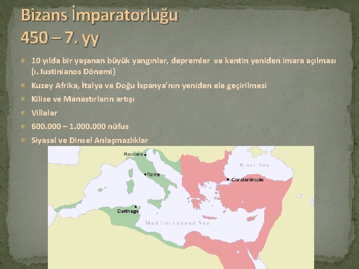 Bizans İmparatorluğu 450 – 7. yy 10 yılda bir yaşanan büyük yangınlar, depremler ve