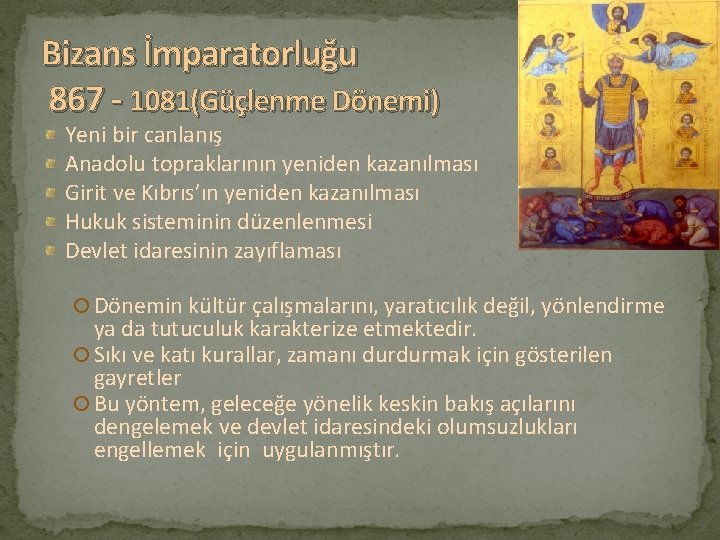 Bizans İmparatorluğu 867 - 1081(Güçlenme Dönemi) Yeni bir canlanış Anadolu topraklarının yeniden kazanılması Girit