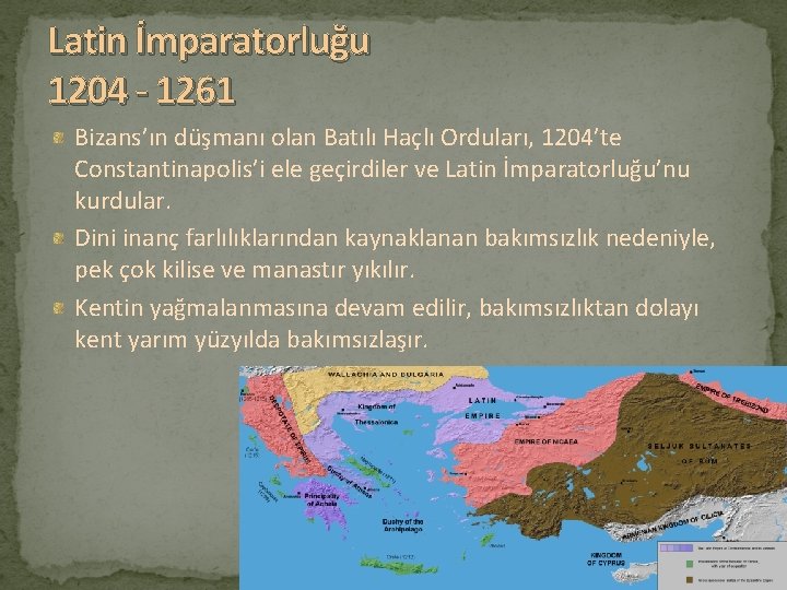 Latin İmparatorluğu 1204 - 1261 Bizans’ın düşmanı olan Batılı Haçlı Orduları, 1204’te Constantinapolis’i ele