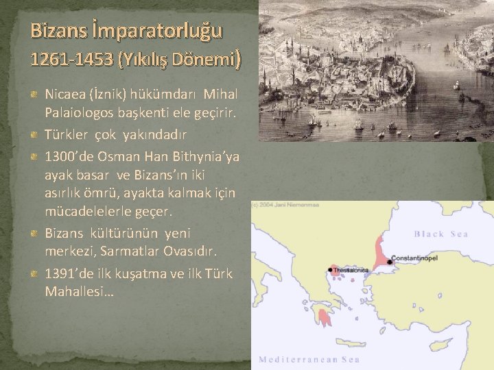 Bizans İmparatorluğu 1261 -1453 (Yıkılış Dönemi) Nicaea (İznik) hükümdarı Mihal Palaiologos başkenti ele geçirir.