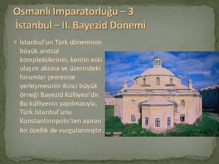 Osmanlı İmparatorluğu – 3 İstanbul – II. Bayezid Dönemi İstanbul’un Türk döneminin büyük anıtsal