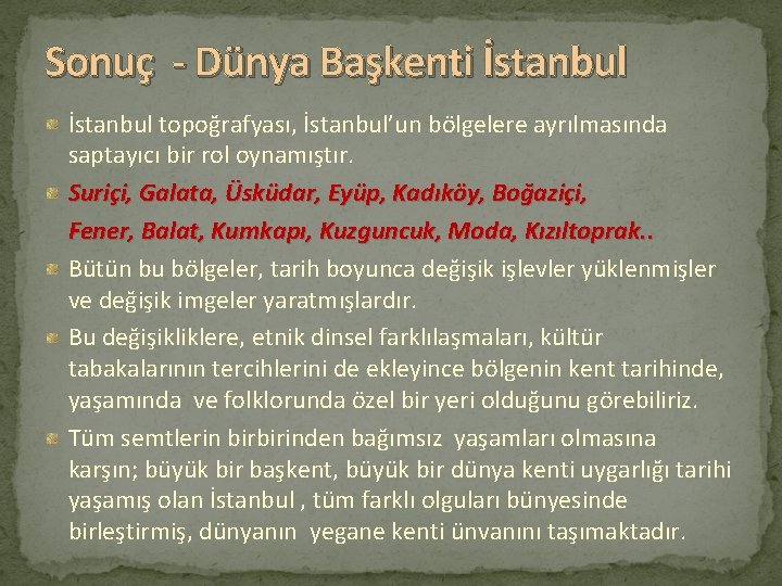 Sonuç - Dünya Başkenti İstanbul topoğrafyası, İstanbul’un bölgelere ayrılmasında saptayıcı bir rol oynamıştır. Suriçi,