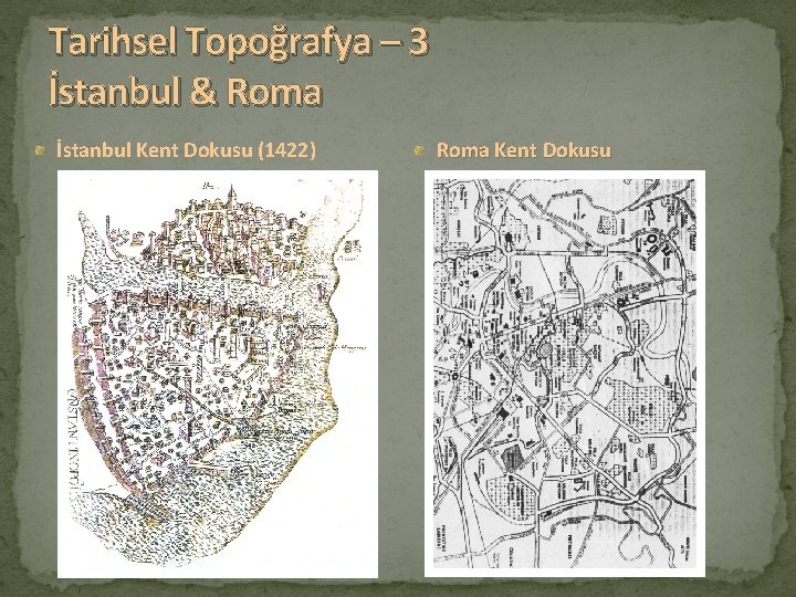 Tarihsel Topoğrafya – 3 İstanbul & Roma İstanbul Kent Dokusu (1422) Roma Kent Dokusu