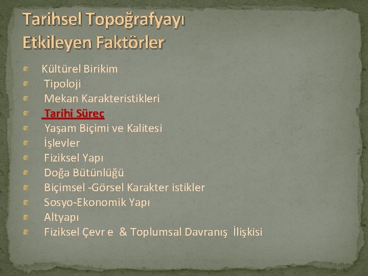 Tarihsel Topoğrafyayı Etkileyen Faktörler Kültürel Birikim Tipoloji Mekan Karakteristikleri Tarihi Süreç Yaşam Biçimi ve