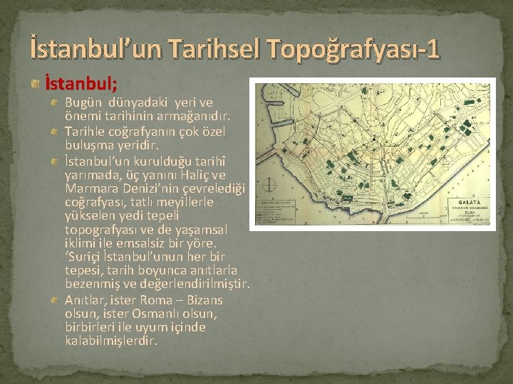 İstanbul’un Tarihsel Topoğrafyası-1 İstanbul; Bugün dünyadaki yeri ve önemi tarihinin armağanıdır. Tarihle coğrafyanın çok