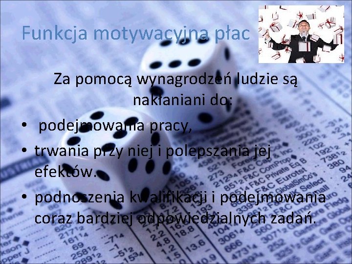 Funkcja motywacyjna płac Za pomocą wynagrodzeń ludzie są nakłaniani do: • podejmowania pracy, •