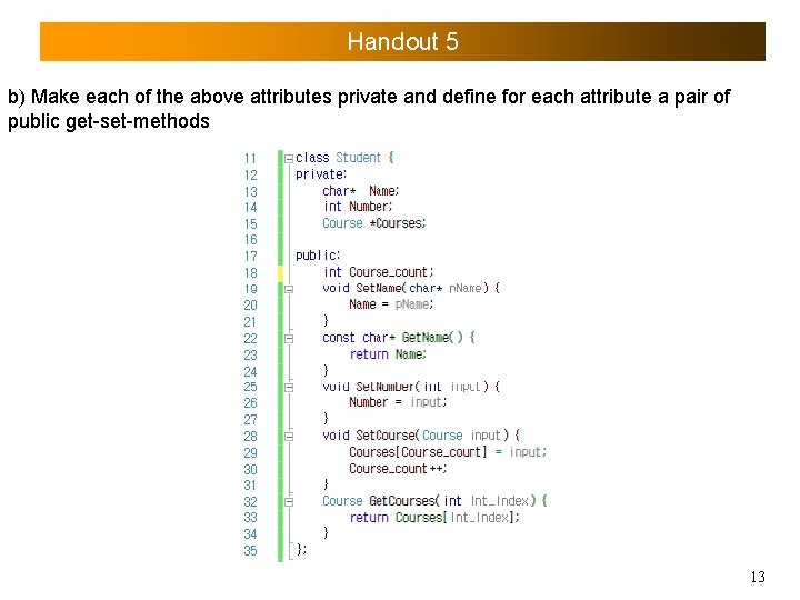 Handout 5 b) Make each of the above attributes private and define for each