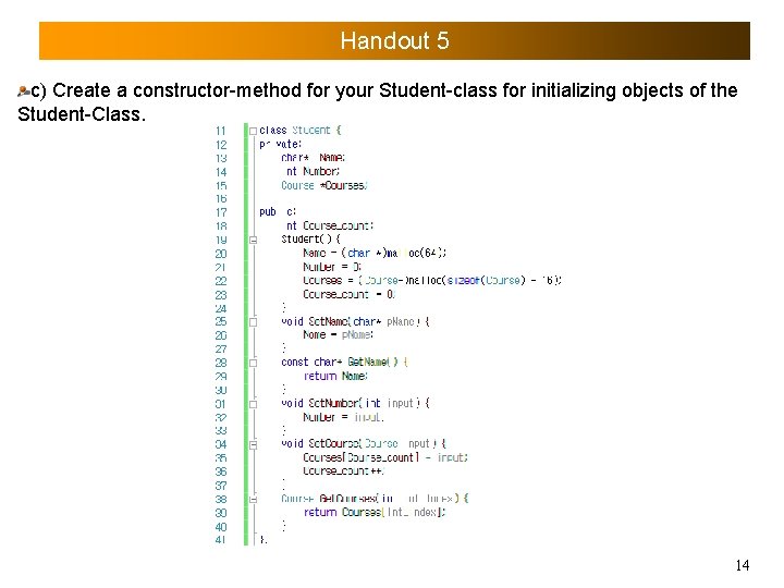 Handout 5 c) Create a constructor-method for your Student-class for initializing objects of the