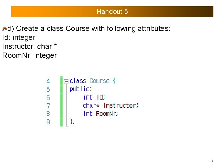 Handout 5 d) Create a class Course with following attributes: Id: integer Instructor: char