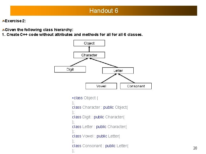 Handout 6 Exercise 2: Given the following class hierarchy: 1. Create C++ code without