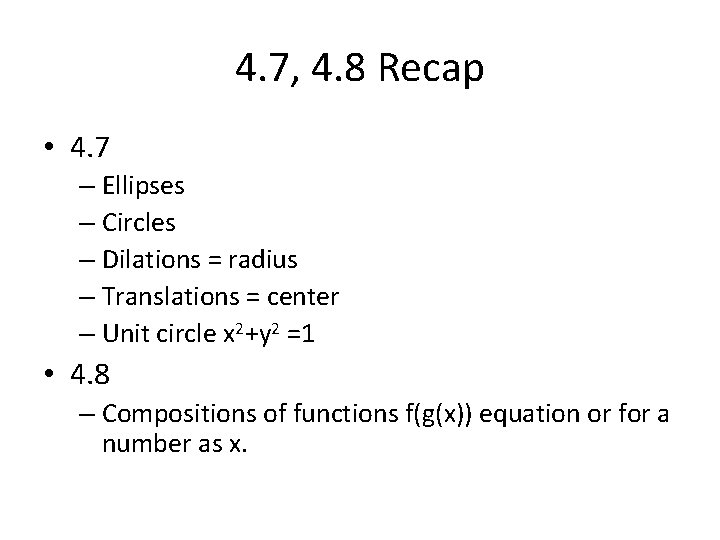 4. 7, 4. 8 Recap • 4. 7 – Ellipses – Circles – Dilations