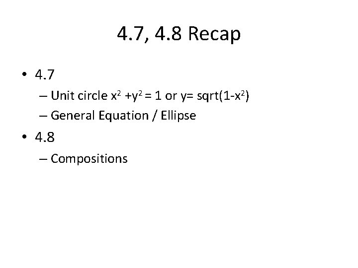 4. 7, 4. 8 Recap • 4. 7 – Unit circle x 2 +y