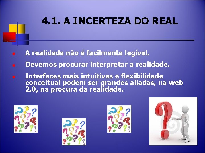 4. 1. A INCERTEZA DO REAL n A realidade não é facilmente legível. n
