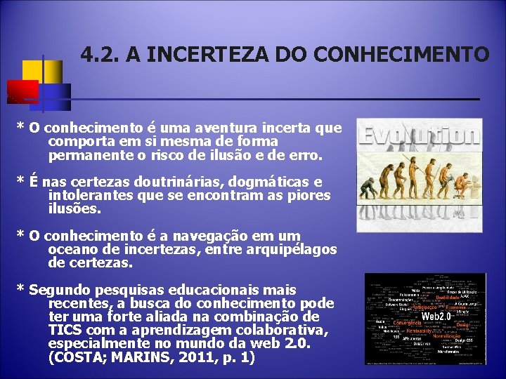 4. 2. A INCERTEZA DO CONHECIMENTO * O conhecimento é uma aventura incerta que