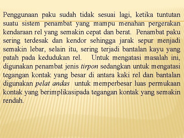 Penggunaan paku sudah tidak sesuai lagi, ketika tuntutan suatu sistem penambat yang mampu menahan