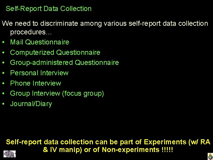 Self-Report Data Collection We need to discriminate among various self-report data collection procedures… •