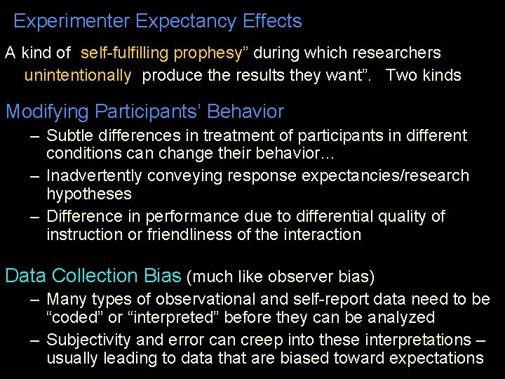 Experimenter Expectancy Effects A kind of “self-fulfilling prophesy” during which researchers unintentionally “produce the