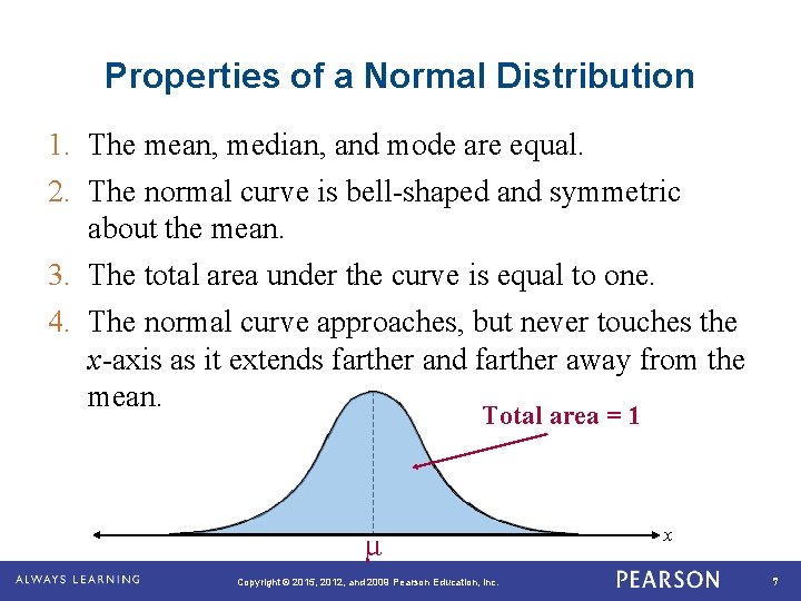 Properties of a Normal Distribution 1. The mean, median, and mode are equal. 2.