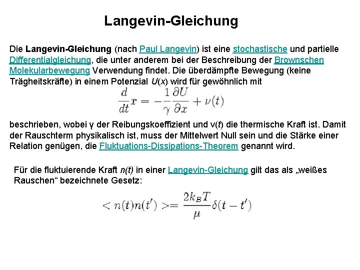 Langevin-Gleichung Die Langevin-Gleichung (nach Paul Langevin) ist eine stochastische und partielle Differentialgleichung, die unter