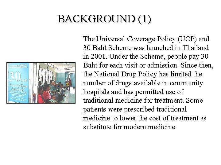 BACKGROUND (1) The Universal Coverage Policy (UCP) and 30 Baht Scheme was launched in
