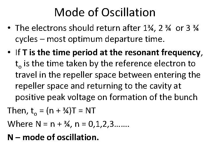Mode of Oscillation • The electrons should return after 1¾, 2 ¾ or 3 Mode of Oscillation • The electrons should return after 1¾, 2 ¾ or 3