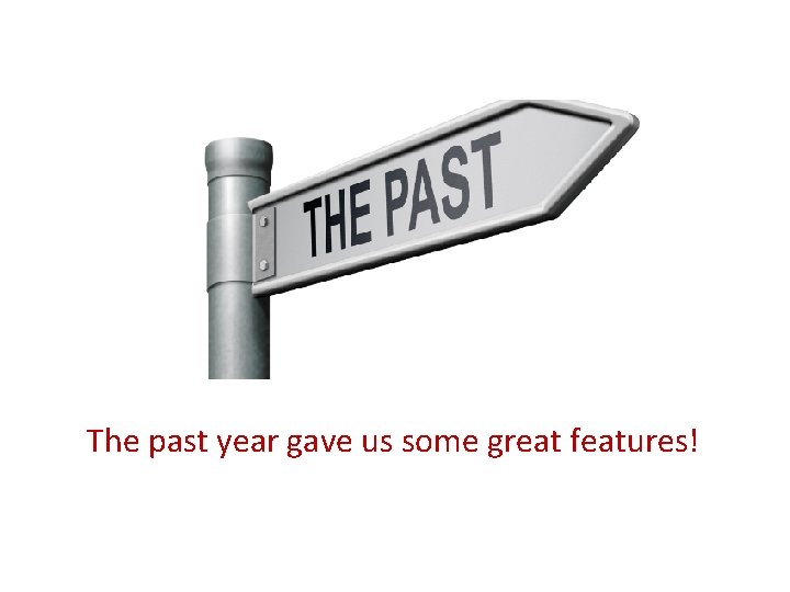 The past year gave us some great features! 