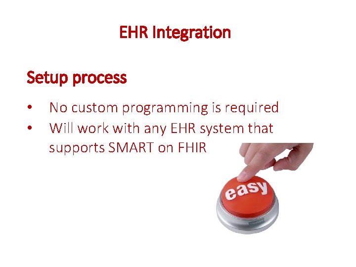 EHR Integration Setup process • • No custom programming is required Will work with