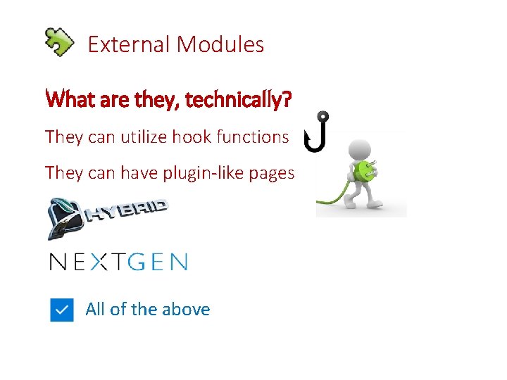 External Modules What are they, technically? They can utilize hook functions They can have