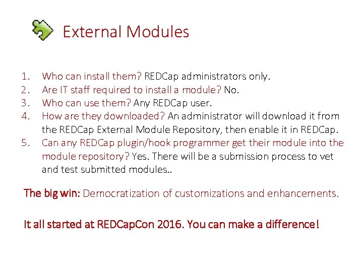 External Modules 1. 2. 3. 4. 5. Who can install them? REDCap administrators only.