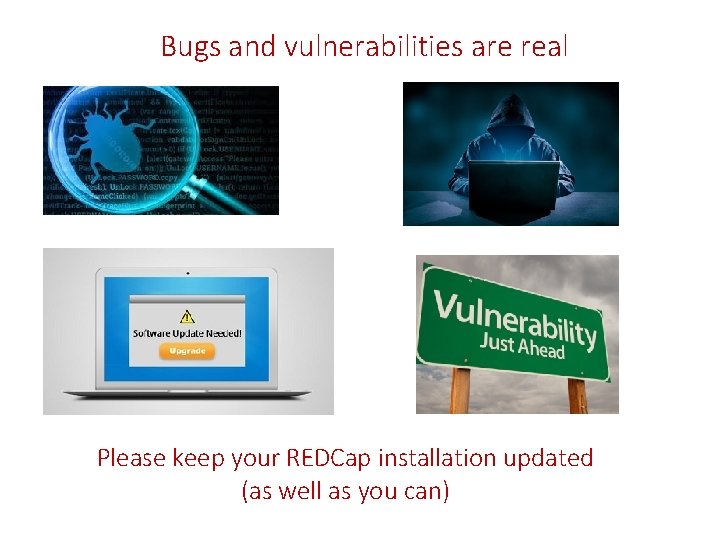 Bugs and vulnerabilities are real Please keep your REDCap installation updated (as well as