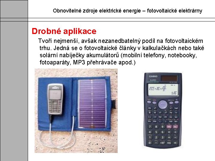 Obnovitelné zdroje elektrické energie – fotovoltaické elektrárny Drobné aplikace Tvoří nejmenší, avšak nezanedbatelný podíl