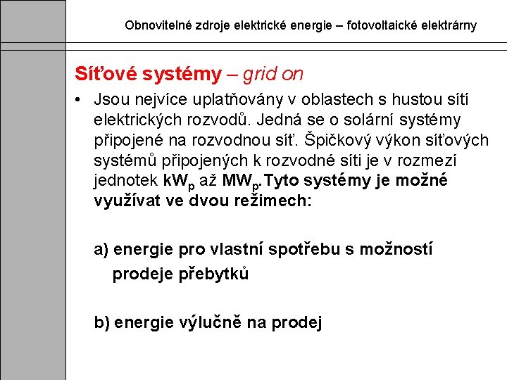 Obnovitelné zdroje elektrické energie – fotovoltaické elektrárny Síťové systémy – grid on • Jsou