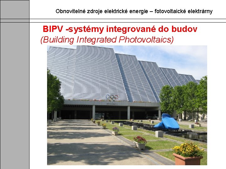 Obnovitelné zdroje elektrické energie – fotovoltaické elektrárny BIPV -systémy integrované do budov (Building Integrated