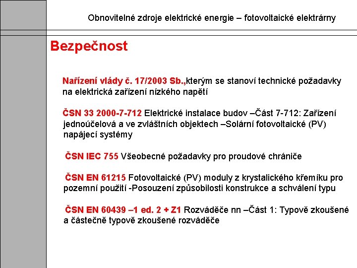 Obnovitelné zdroje elektrické energie – fotovoltaické elektrárny Bezpečnost Nařízení vlády č. 17/2003 Sb. ,