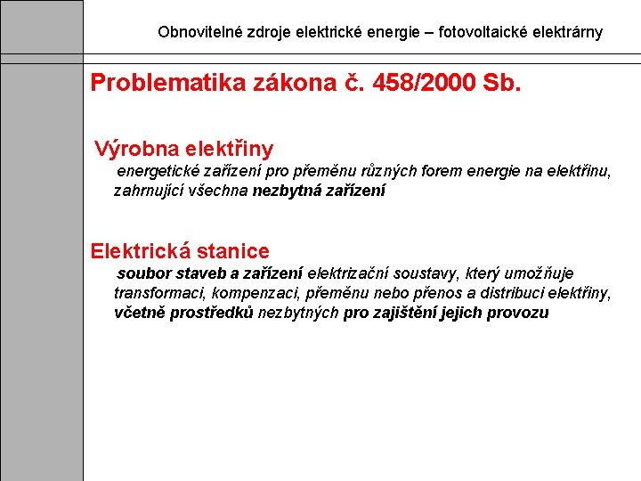 Obnovitelné zdroje elektrické energie – fotovoltaické elektrárny Problematika zákona č. 458/2000 Sb. Výrobna elektřiny